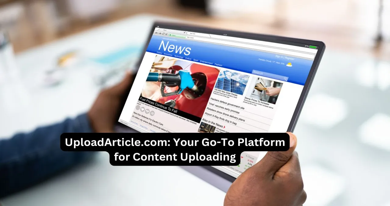 UploadArticle.com: A Comprehensive Guide to Leveraging Content Sharing for Digital Success